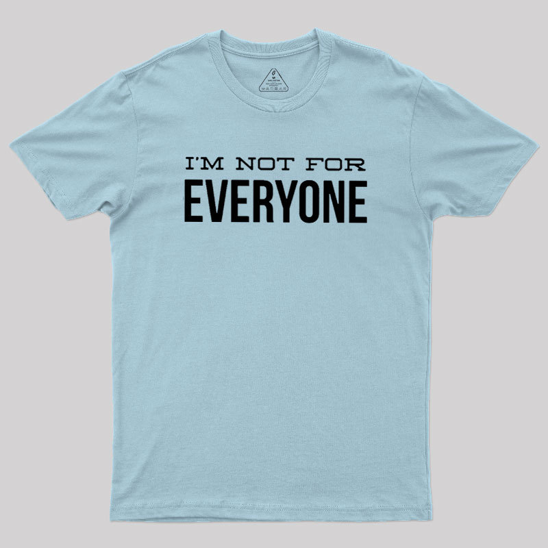 I'm Not For Everyone Geek T-Shirt