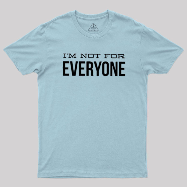 I'm Not For Everyone Geek T-Shirt