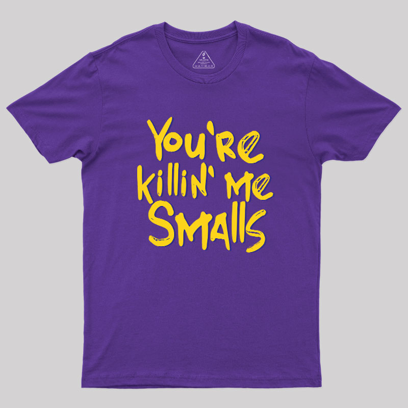 You're Killin' Me Geek T-Shirt