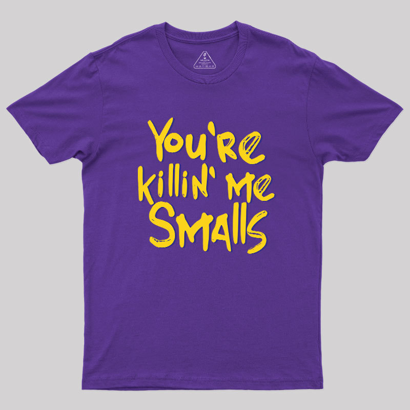 You're Killin' Me Geek T-Shirt