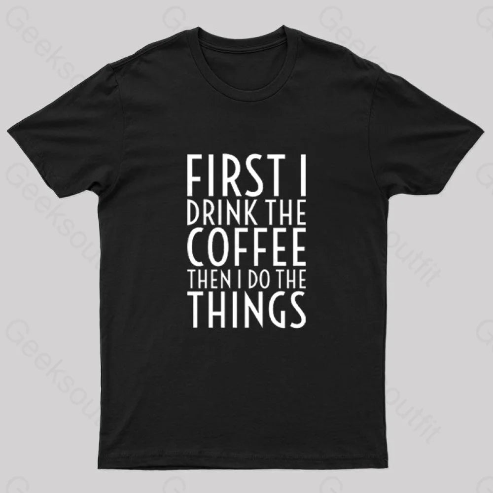 First I Drink The Coffee Nerd T-Shirt Black / S
