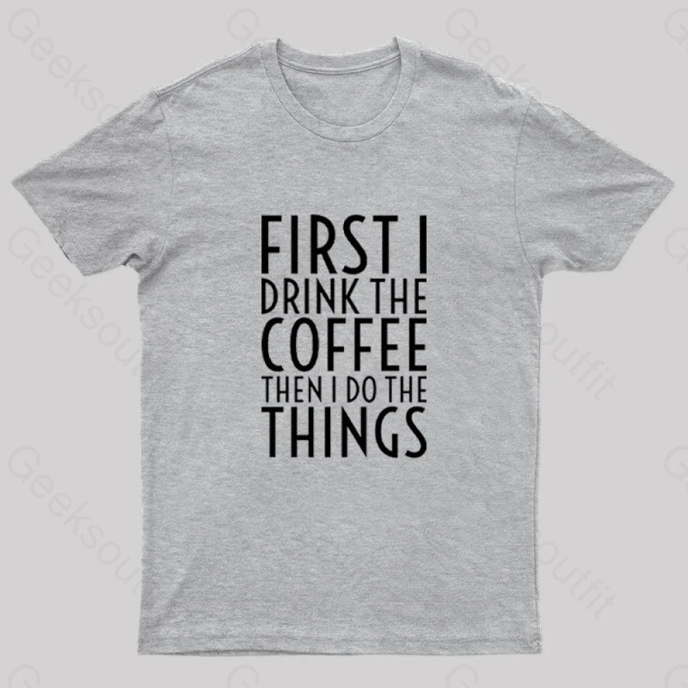First I Drink The Coffee Nerd T-Shirt Grey / S