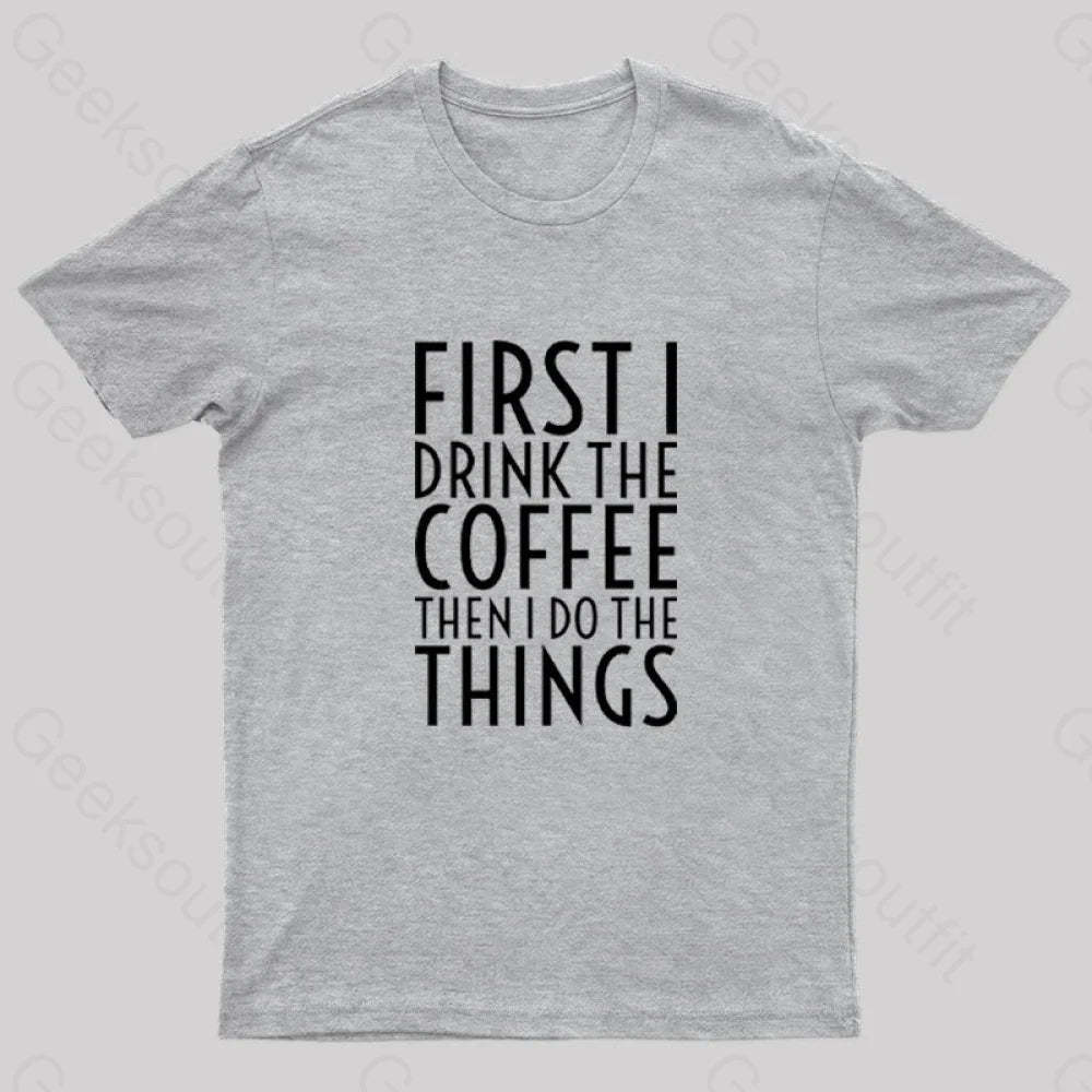 First I Drink The Coffee Nerd T-Shirt Grey / S