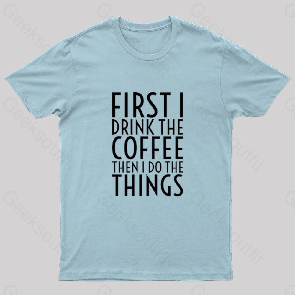 First I Drink The Coffee Nerd T-Shirt Light Blue / S