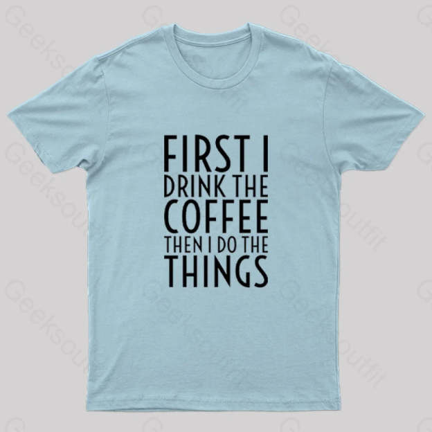First I Drink The Coffee Nerd T-Shirt Light Blue / S