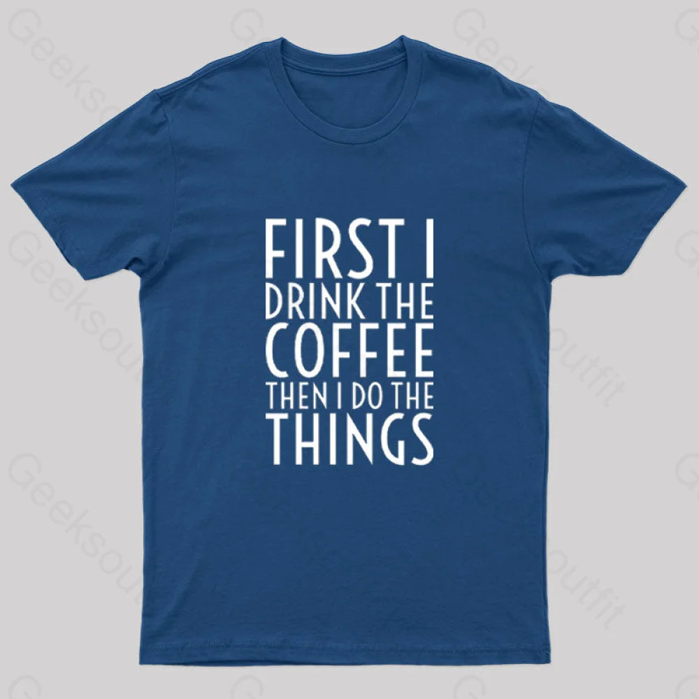 First I Drink The Coffee Nerd T-Shirt Navy / S
