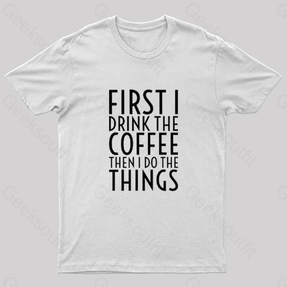 First I Drink The Coffee Nerd T-Shirt White / S