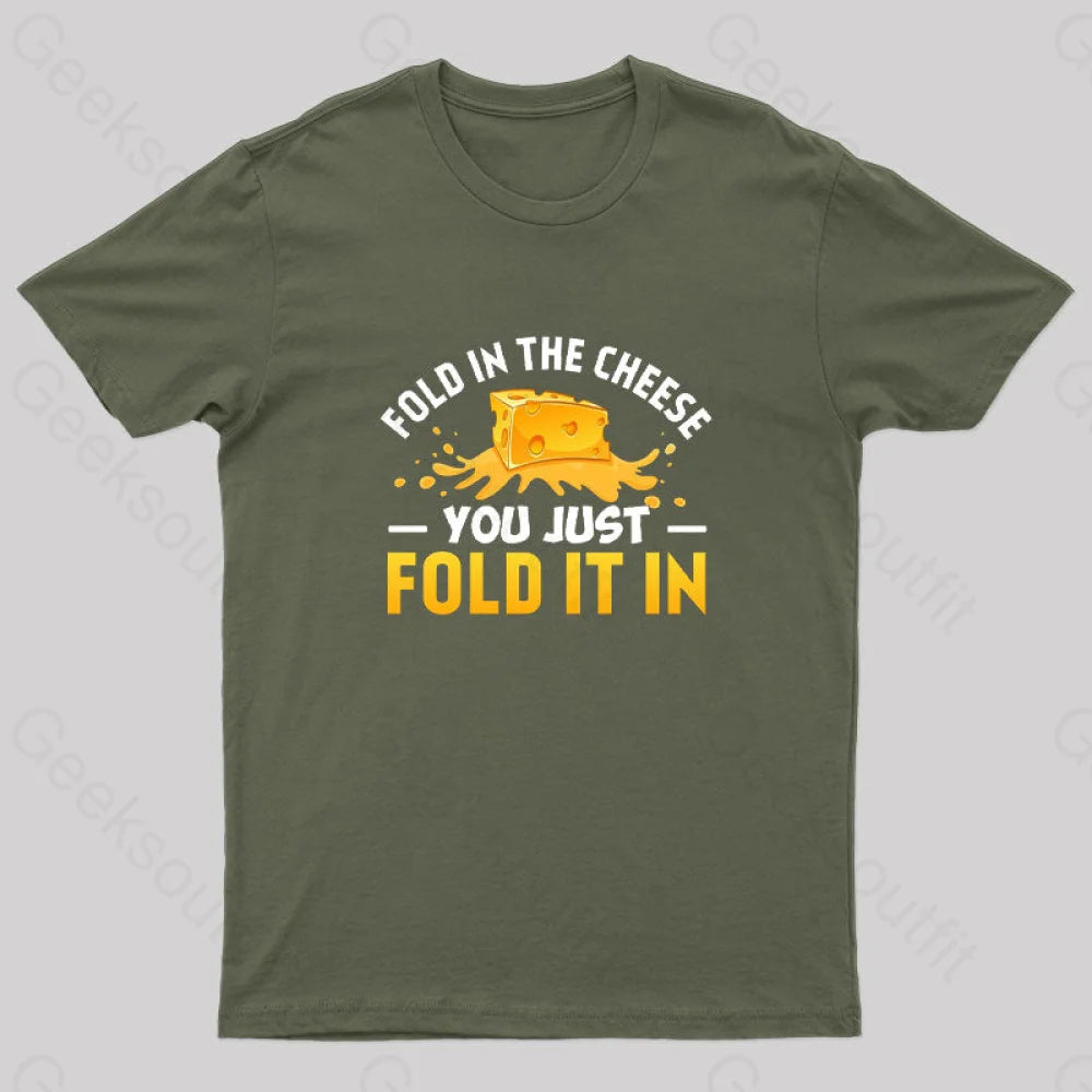 Fold In The Cheese You Just It In Geek T-Shirt Army Green / S
