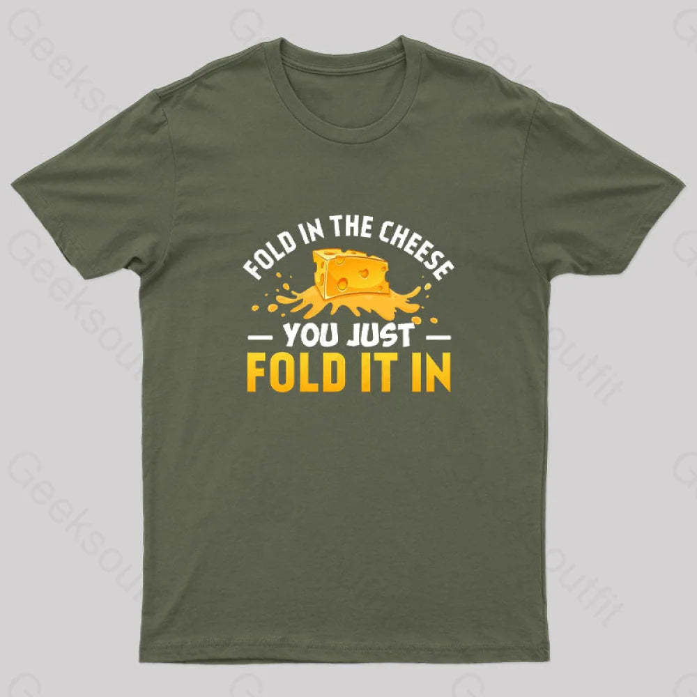 Fold In The Cheese You Just It In Geek T-Shirt Army Green / S