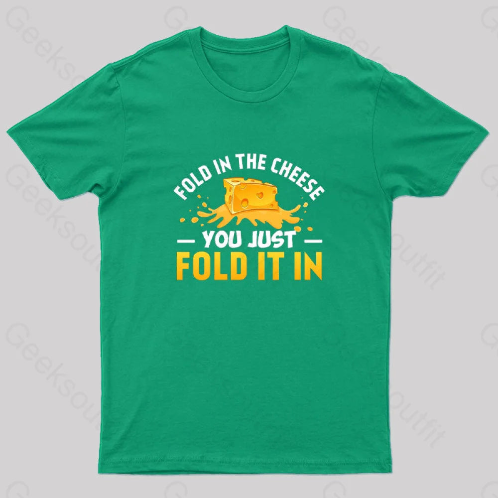 Fold In The Cheese You Just It In Geek T-Shirt Green / S