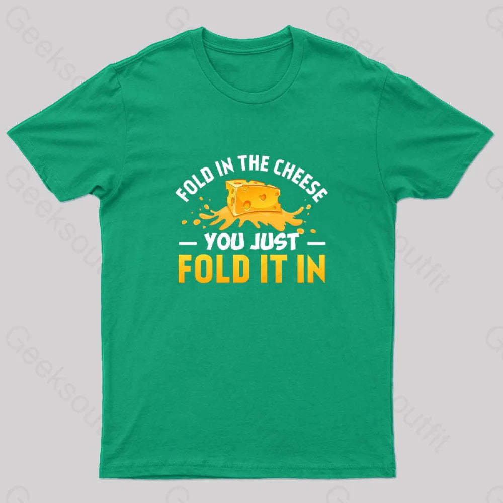 Fold In The Cheese You Just It In Geek T-Shirt Green / S