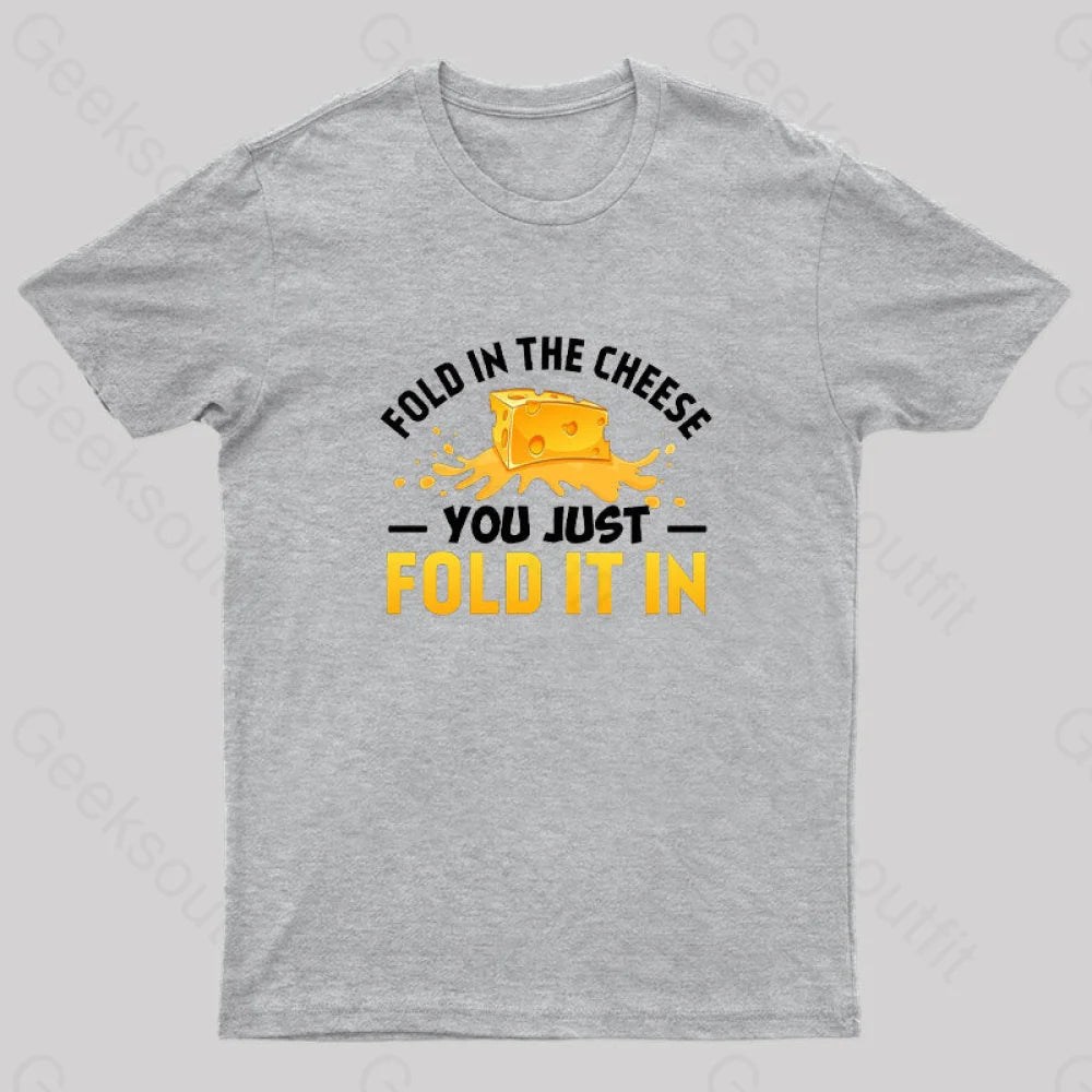 Fold In The Cheese You Just It In Geek T-Shirt Grey / S