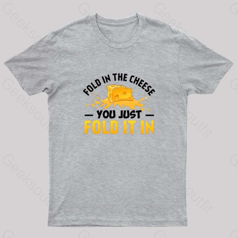 Fold In The Cheese You Just It In Geek T-Shirt Grey / S