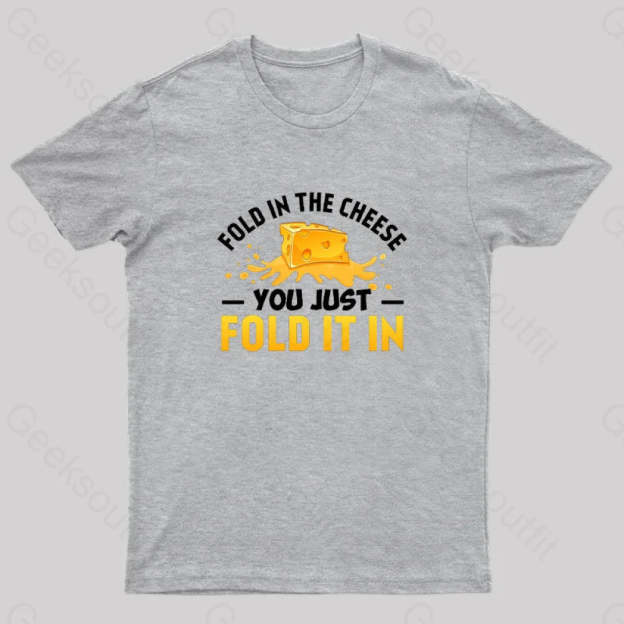 Fold In The Cheese You Just It In Geek T-Shirt Grey / S