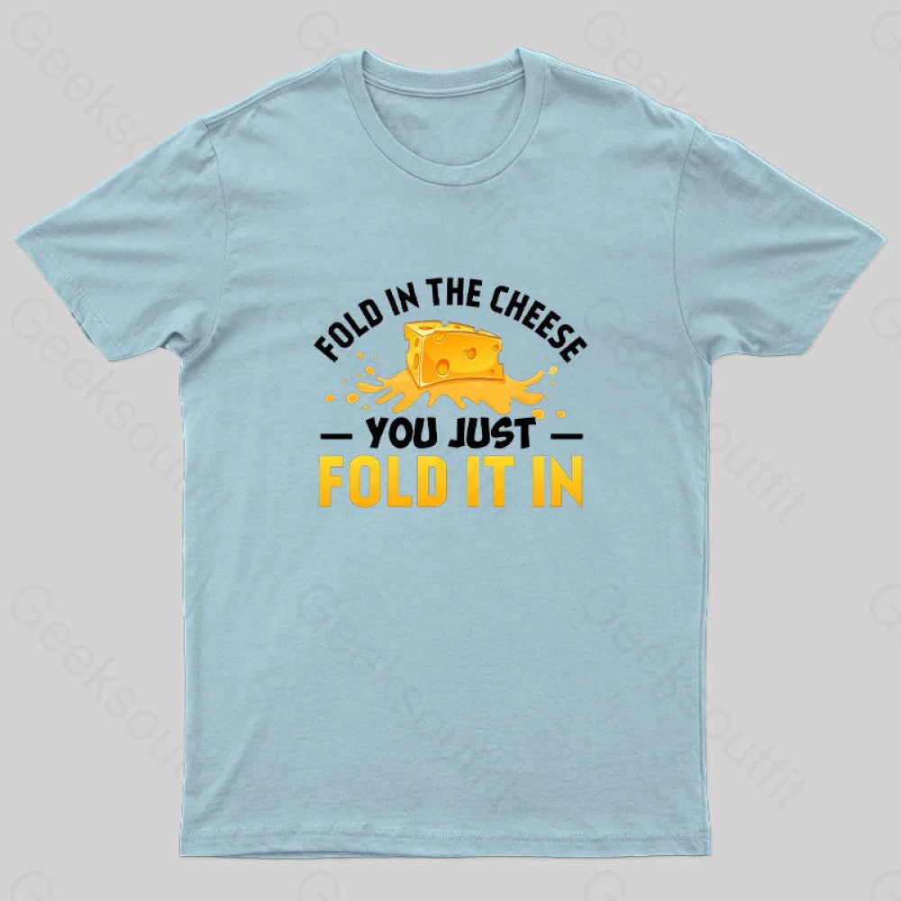 Fold In The Cheese You Just It In Geek T-Shirt Light Blue / S