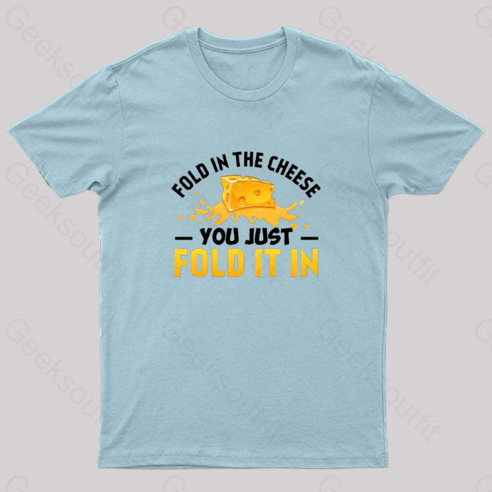 Fold In The Cheese You Just It In Geek T-Shirt Light Blue / S