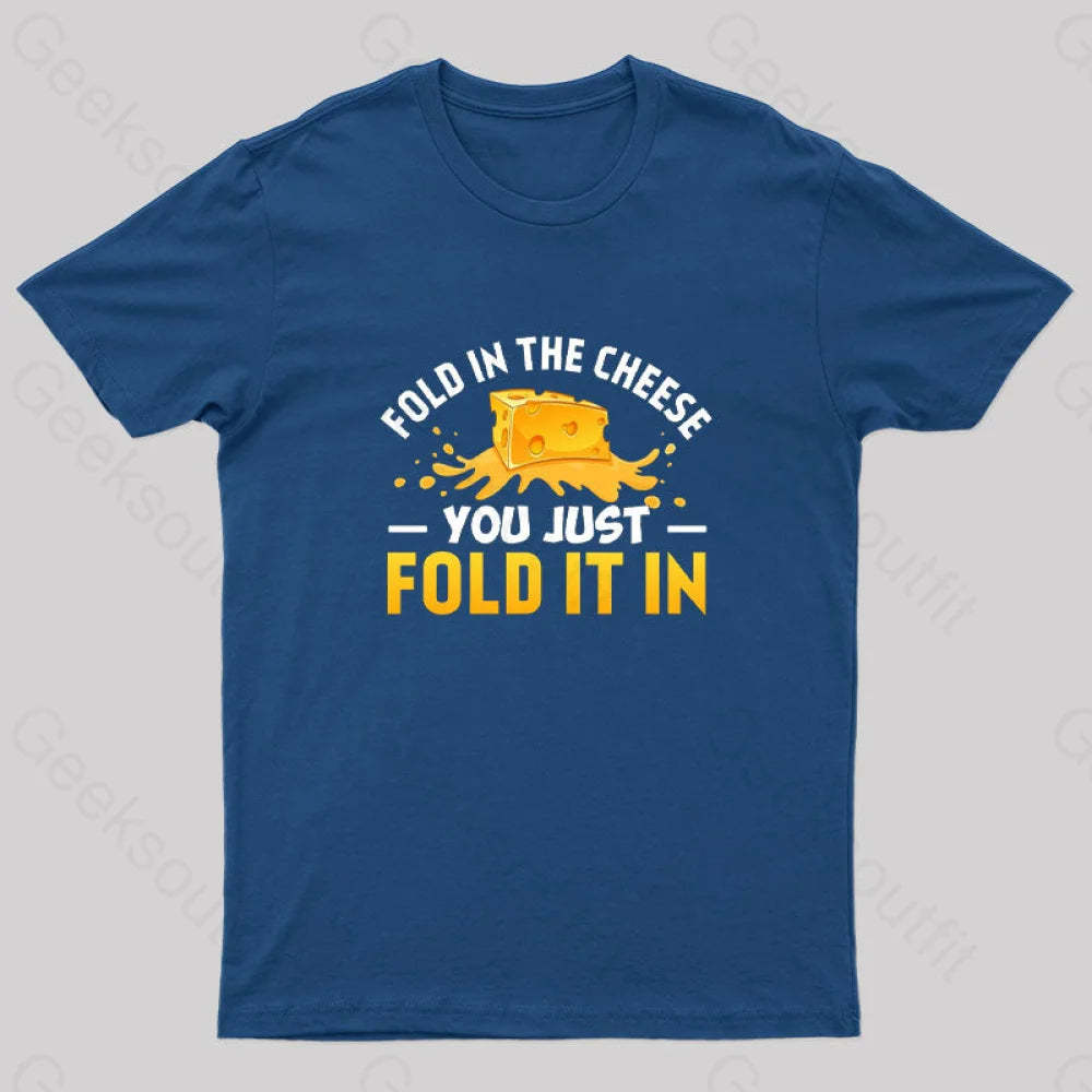 Fold In The Cheese You Just It In Geek T-Shirt Navy / S