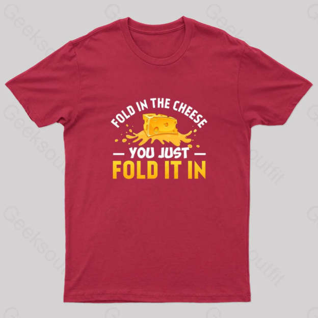 Fold In The Cheese You Just It In Geek T-Shirt Red / S