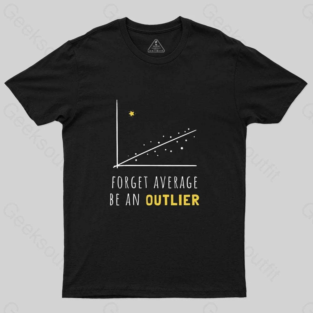 Forget Average Be An Outlier Funny Math Noirty Designs T-Shirt - Geeksoutfit