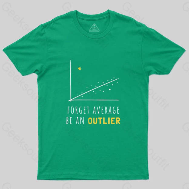 Forget Average Be An Outlier Funny Math Noirty Designs T-Shirt - Geeksoutfit