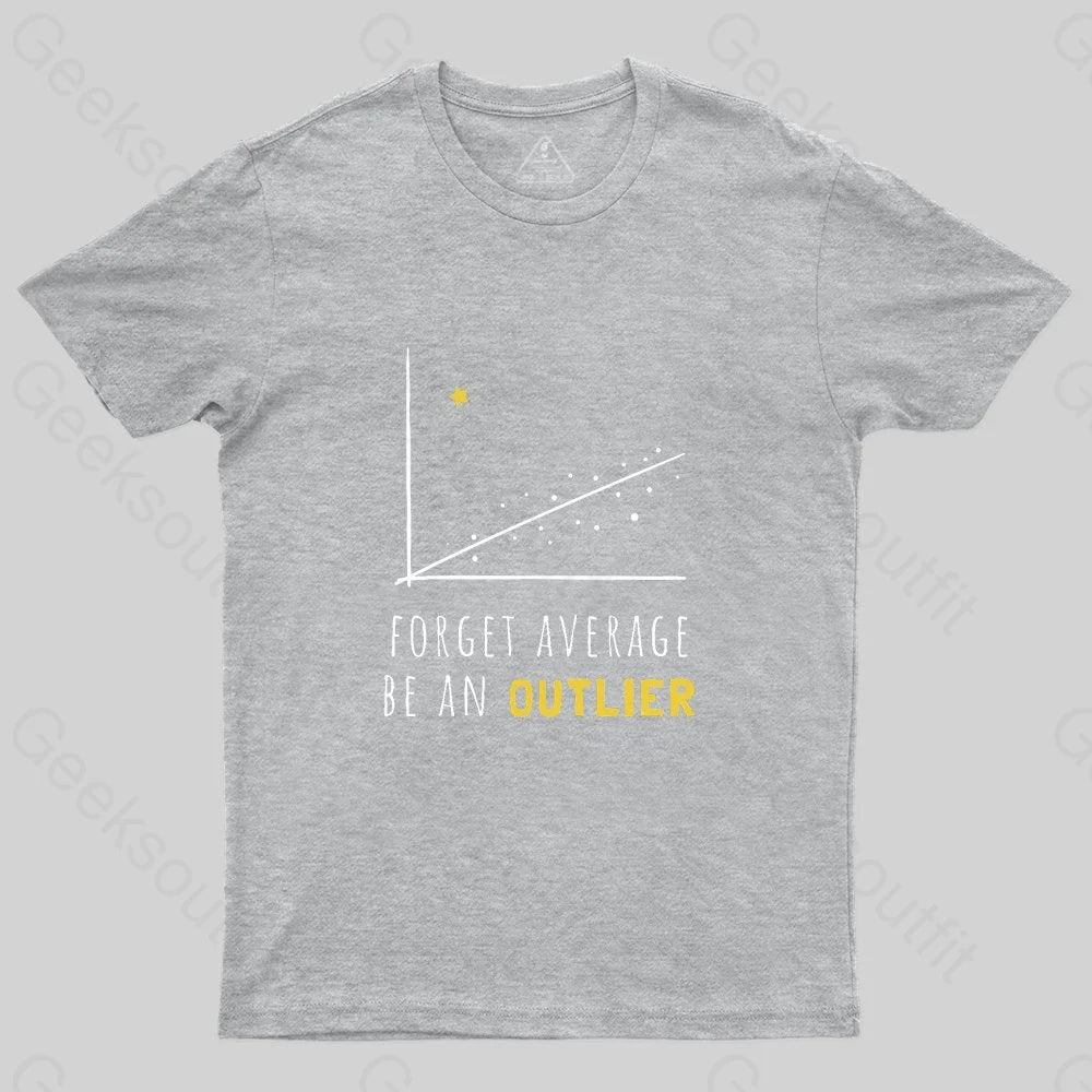 Forget Average Be An Outlier Funny Math Noirty Designs T-Shirt - Geeksoutfit