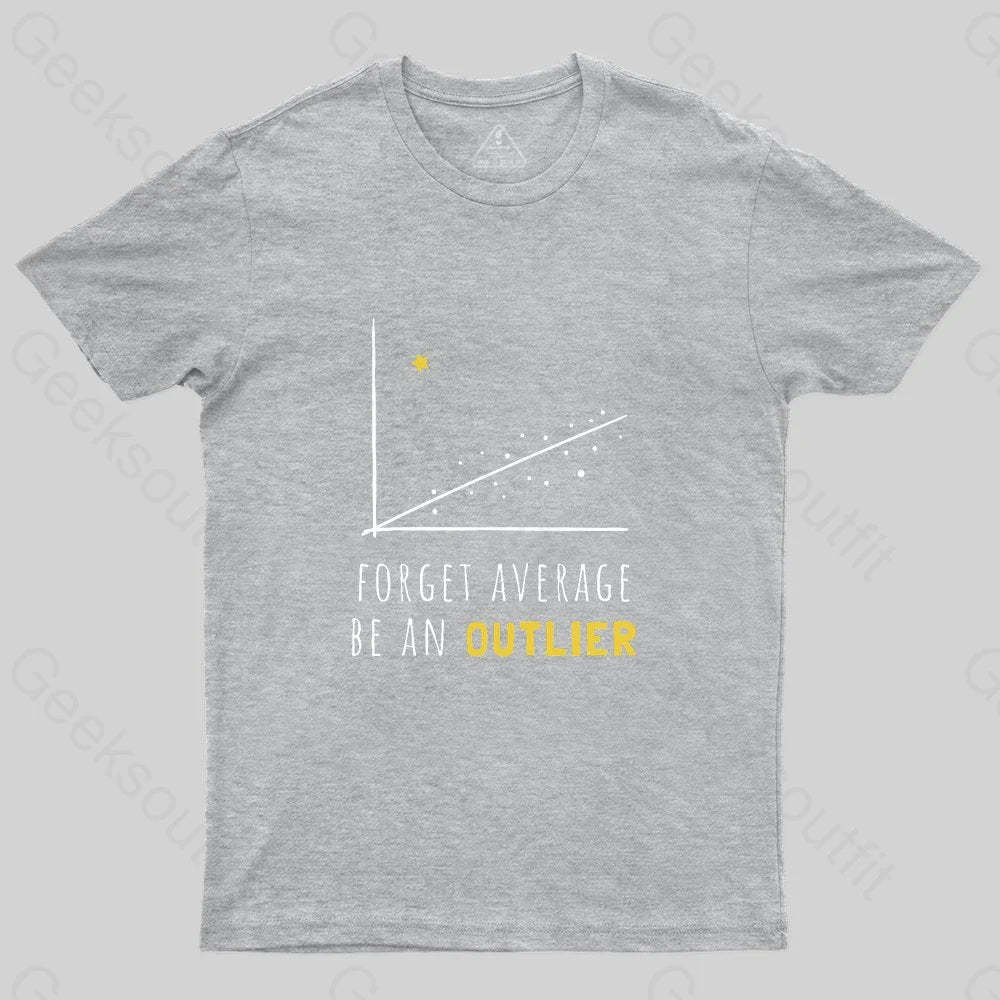 Forget Average Be An Outlier Funny Math Noirty Designs T-Shirt - Geeksoutfit