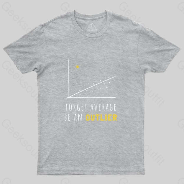 Forget Average Be An Outlier Funny Math Noirty Designs T-Shirt - Geeksoutfit