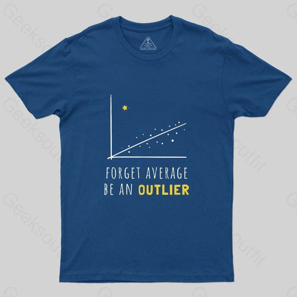 Forget Average Be An Outlier Funny Math Noirty Designs T-Shirt - Geeksoutfit