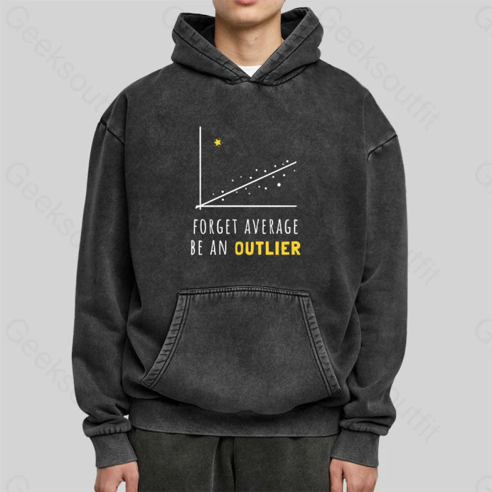 Forget Average Be An Outlier Funny Math Noirty Designs Washed Hoodie