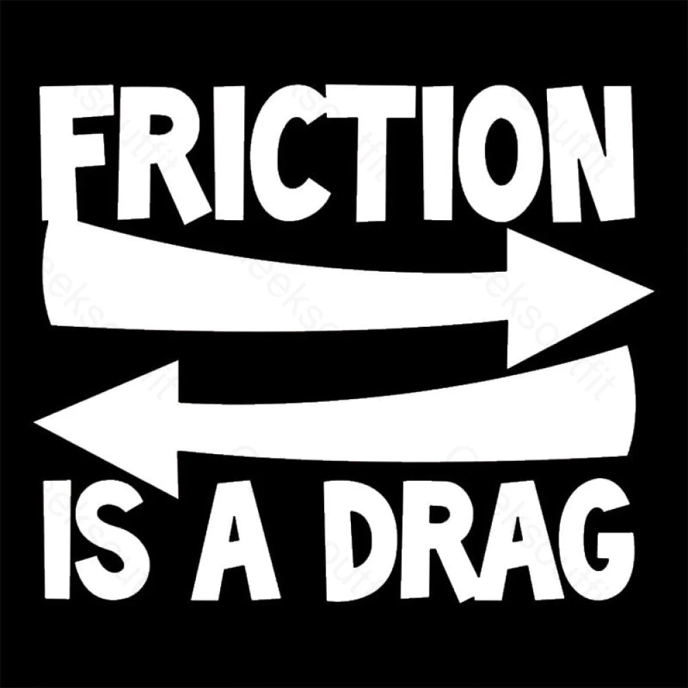 Friction Is A Drag Nerd T-Shirt