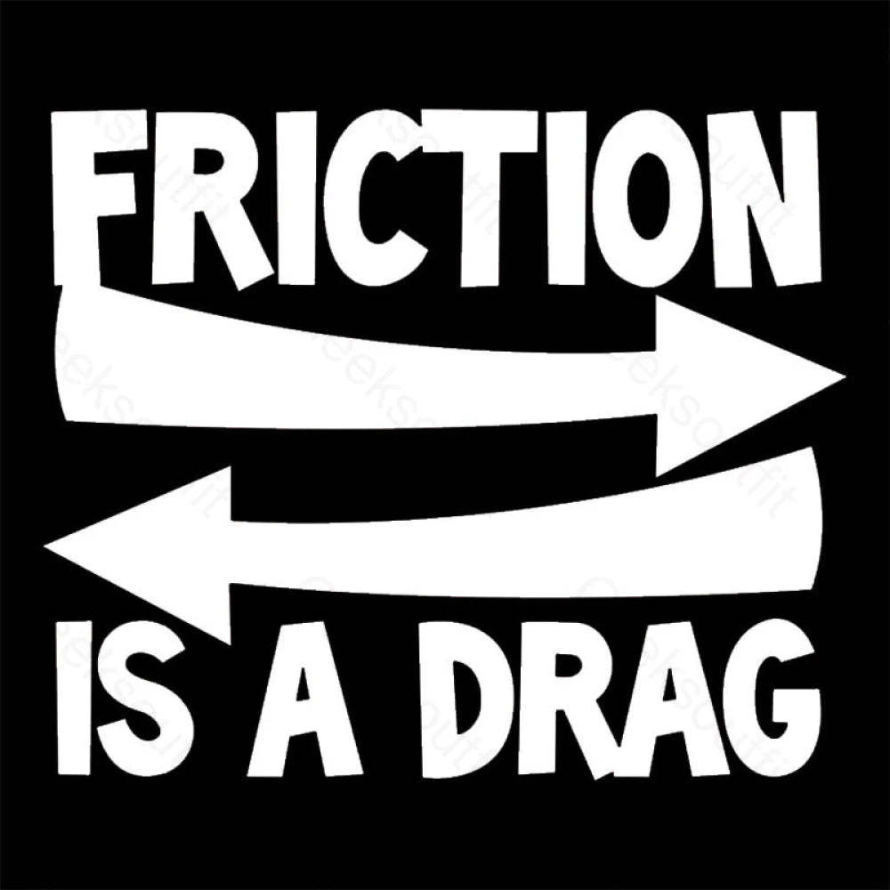 Friction Is A Drag Nerd T-Shirt