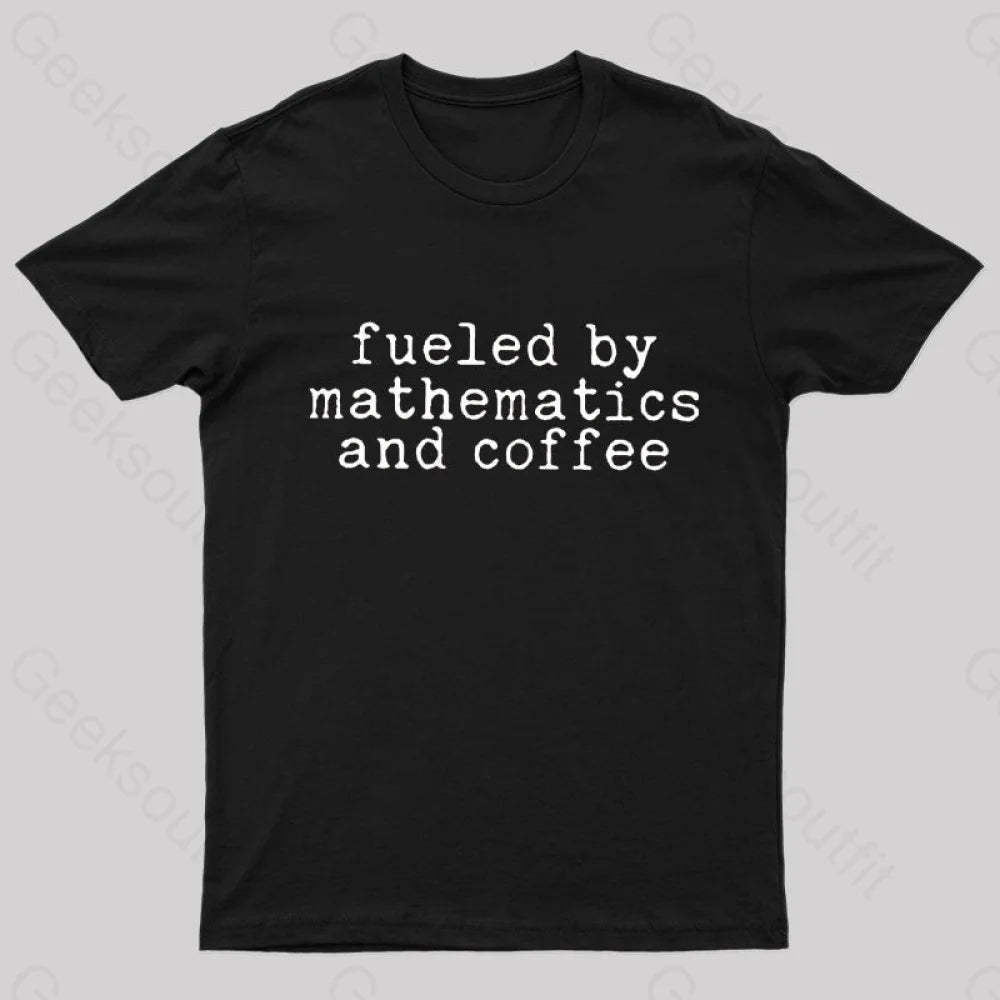 Fueled By Mathematics And Coffee T-Shirt Black / S