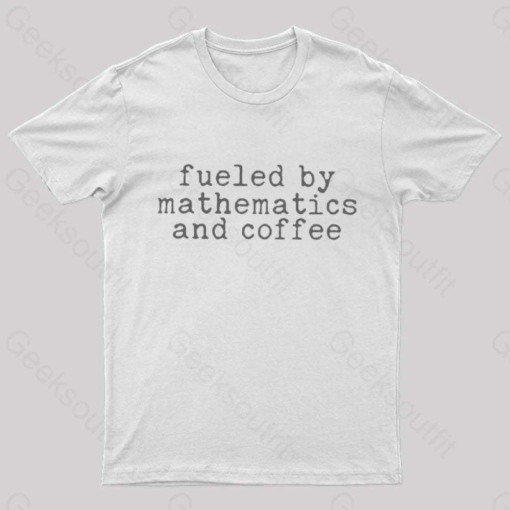 Fueled By Mathematics And Coffee T-Shirt White / S