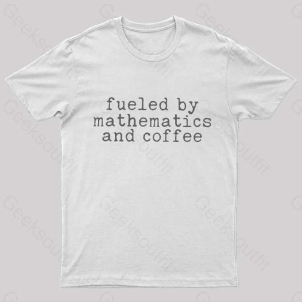 Fueled By Mathematics And Coffee T-Shirt White / S