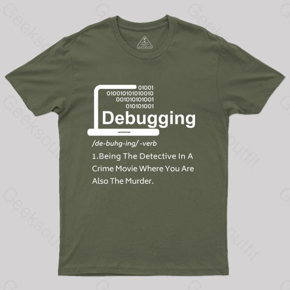 Funny Debugging Geek T-Shirt Army Green / S