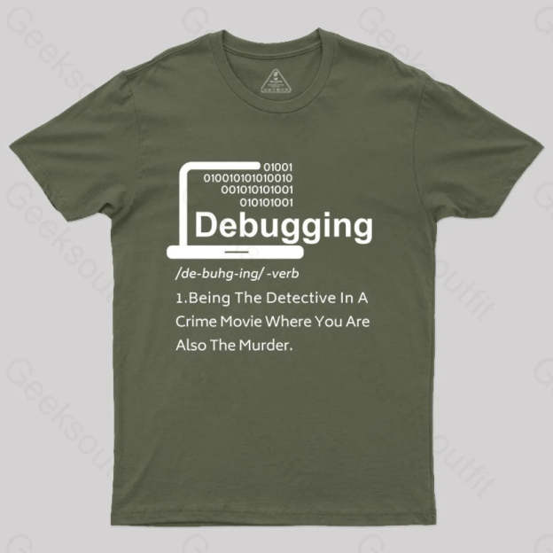 Funny Debugging Geek T-Shirt Army Green / S
