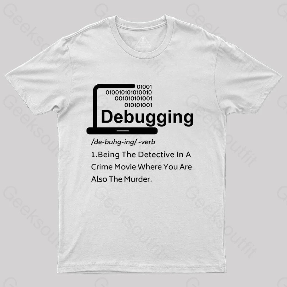 Funny Debugging Geek T-Shirt White / S