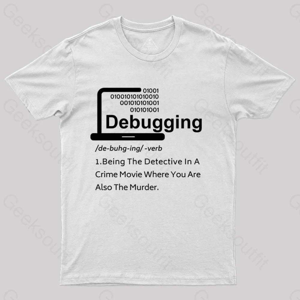 Funny Debugging Geek T-Shirt White / S