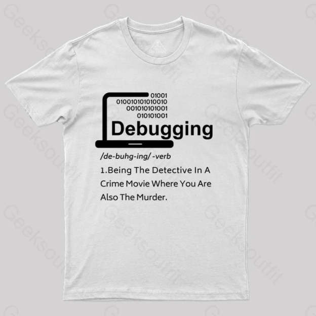 Funny Debugging Geek T-Shirt White / S
