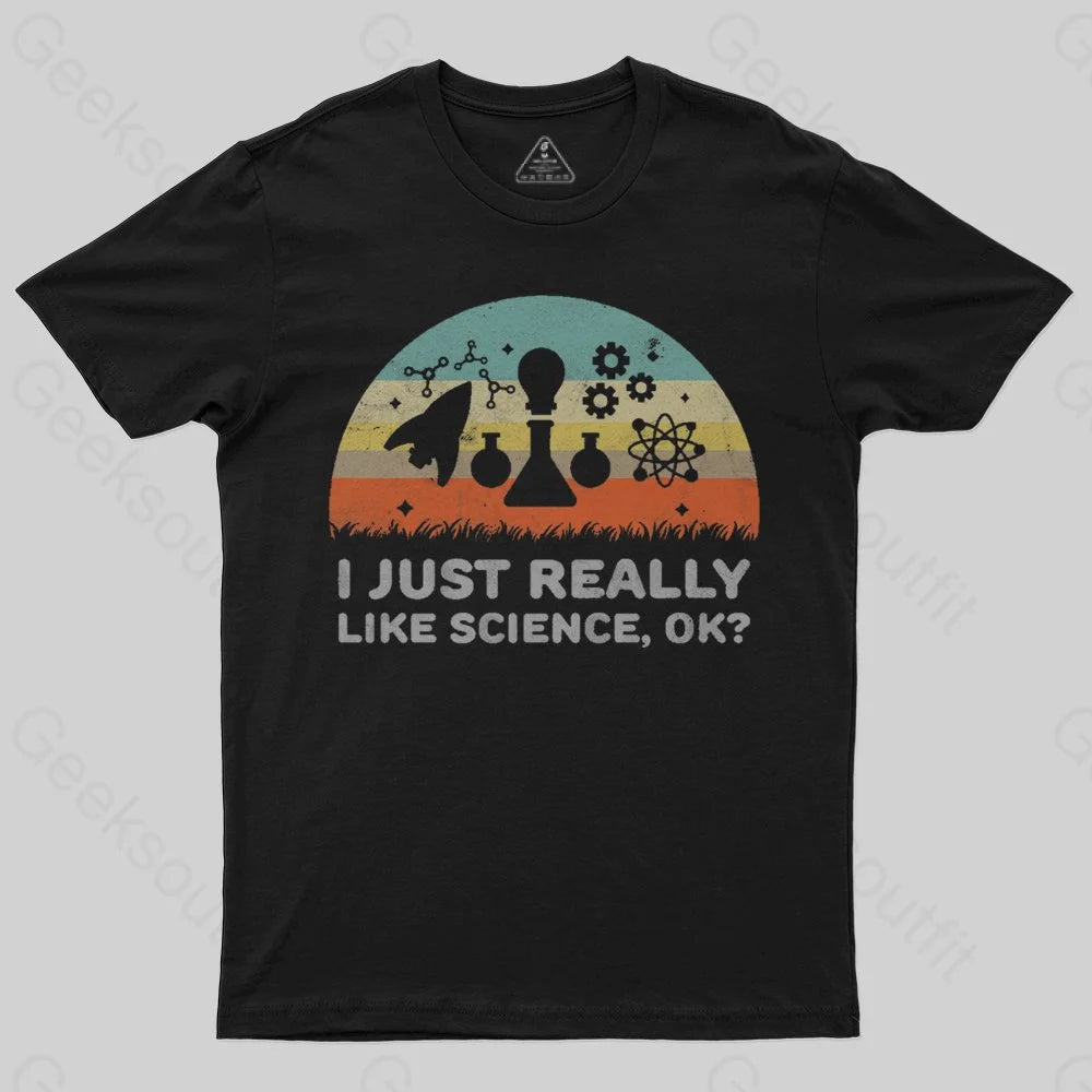 Funny I Just Really Like Science OK Design T-Shirt - Geeksoutfit