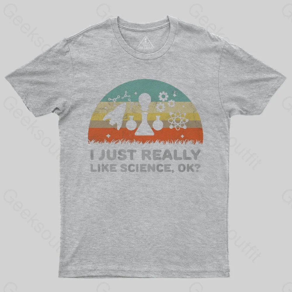 Funny I Just Really Like Science OK Design T-Shirt - Geeksoutfit