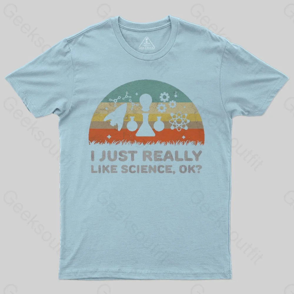Funny I Just Really Like Science OK Design T-Shirt - Geeksoutfit