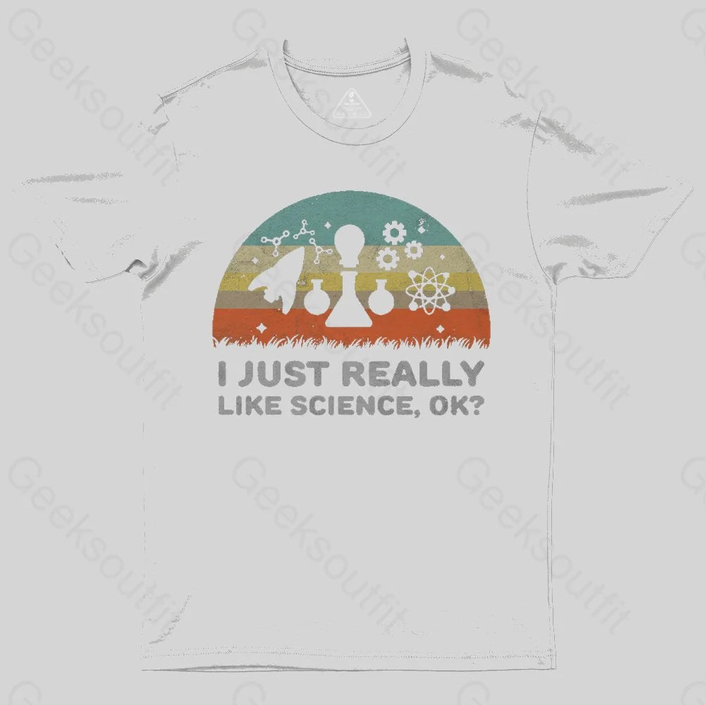 Funny I Just Really Like Science OK Design T-Shirt - Geeksoutfit