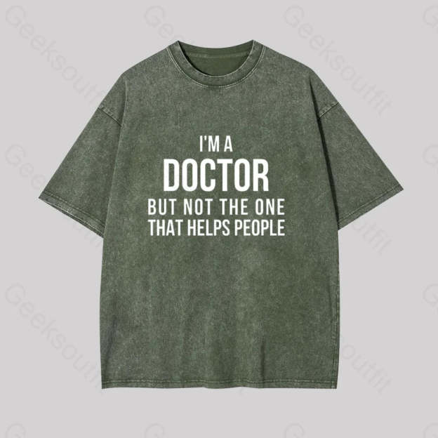 Funny Phd Doctorate I?��m A Doctor Geek Washed T-Shirt Armygreen / S