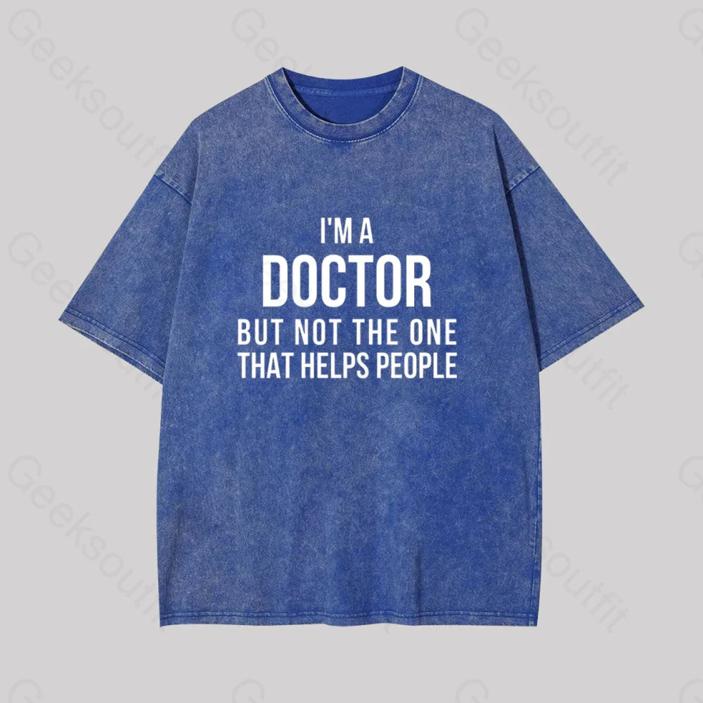 Funny Phd Doctorate I?��m A Doctor Geek Washed T-Shirt Blue / S