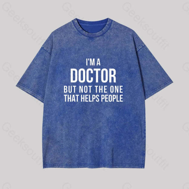Funny Phd Doctorate I?��m A Doctor Geek Washed T-Shirt Blue / S