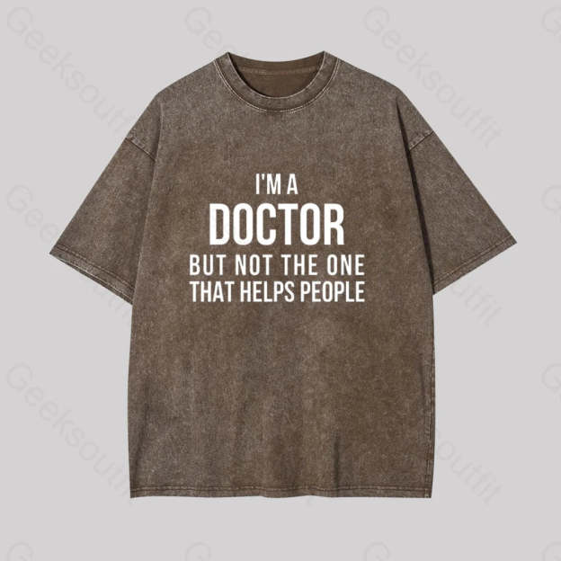 Funny Phd Doctorate I?��m A Doctor Geek Washed T-Shirt Coffee / S