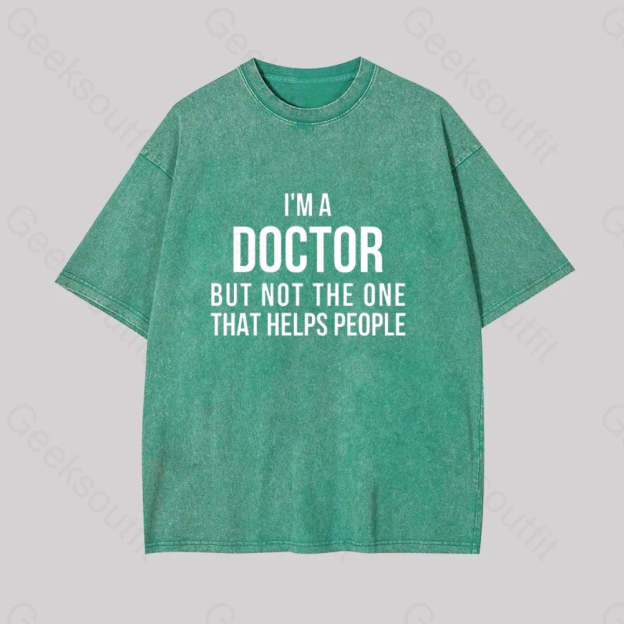 Funny Phd Doctorate I?��m A Doctor Geek Washed T-Shirt Grass Green / S