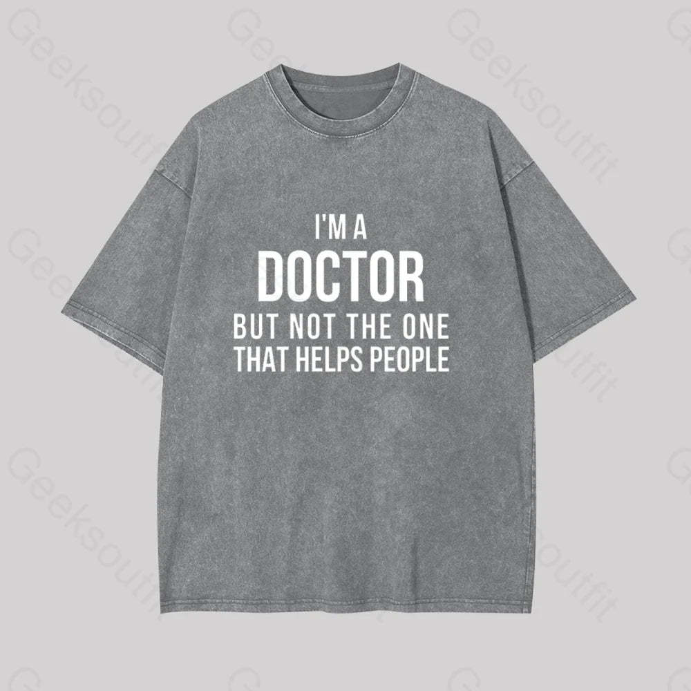 Funny Phd Doctorate I?��m A Doctor Geek Washed T-Shirt Grey / S