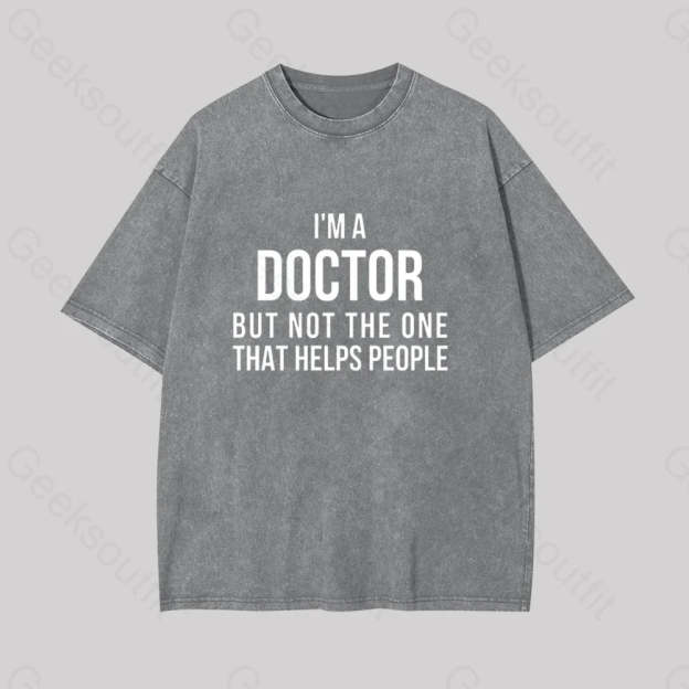 Funny Phd Doctorate I?��m A Doctor Geek Washed T-Shirt Grey / S